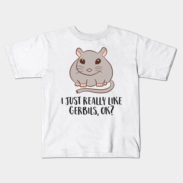 Gerbils Mouse Gift I Just Really Like Gerbils Ok Kids T-Shirt by EQDesigns